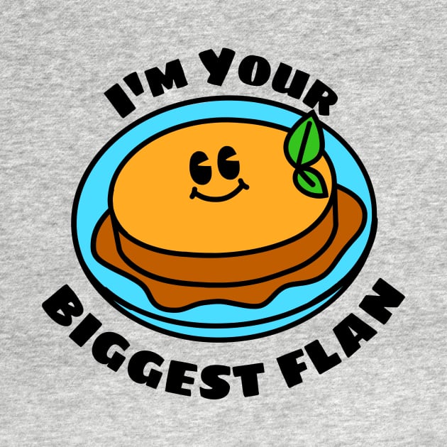 I'm Your Biggest Flan - Flan Pun by Allthingspunny